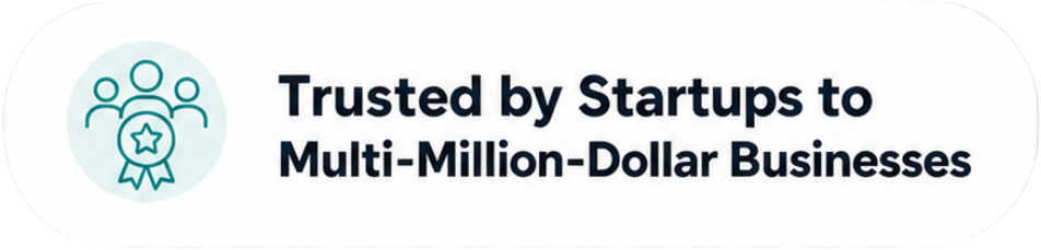 Trusted by Startups to Multi-Million-Dollar Businesses